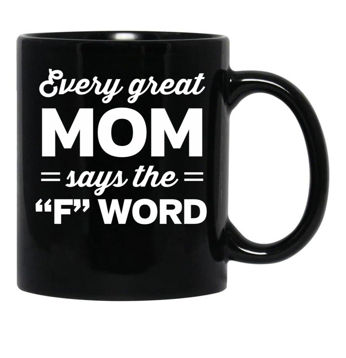 Every Great Mom Says The F Word Black Coffee Mug, Gift Coffee Mug - Black