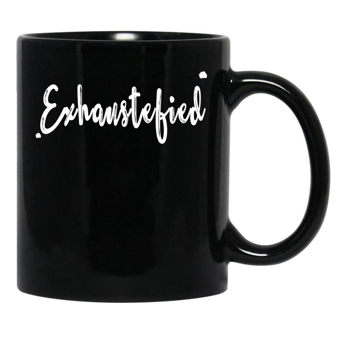 Exhaustified - Exhausted And Stupefied In Our Daily Lives - Feeling Stressed And Overwhelmed Your Not The Only One Black Coffee Mug, Gift Coffee Mug - Black