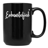 Exhaustified - Exhausted And Stupefied In Our Daily Lives - Feeling Stressed And Overwhelmed Your Not The Only One Black Coffee Mug, Gift Coffee Mug - Black