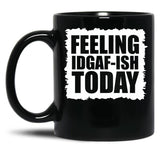 Feeling Idgaf-Ish Today Black Coffee Mug, Gift Coffee Mug