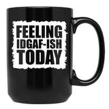 Feeling Idgaf-Ish Today Black Coffee Mug, Gift Coffee Mug - Black