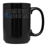 First I Drink The Coffee Black Coffee Mug, Gift Coffee Mug - Black
