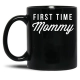 First Time Mommy Black Coffee Mug, Gift Coffee Mug
