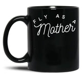 Fly As A Mother Black Coffee Mug, Gift Coffee Mug