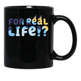 For Real Life Black Coffee Mug, Gift Coffee Mug - Black