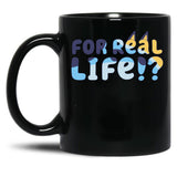 For Real Life Black Coffee Mug, Gift Coffee Mug