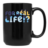 For Real Life Black Coffee Mug, Gift Coffee Mug - Black