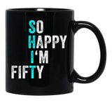 Funny 50Th Birthday So Happy I'M Fifty 50 Years Old 50 Yo Black Coffee Mug, Gift Coffee Mug - Black