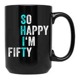 Funny 50Th Birthday So Happy I'M Fifty 50 Years Old 50 Yo Black Coffee Mug, Gift Coffee Mug - Black