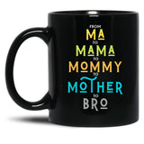 Funny Bro Mothers Day From Ma To Mama Mommy Mother Bro Mom Tshirt20 Black Coffee Mug, Gift Coffee Mug
