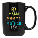 Funny Bro Mothers Day From Ma To Mama Mommy Mother Bro Mom Tshirt20 Black Coffee Mug, Gift Coffee Mug - Black