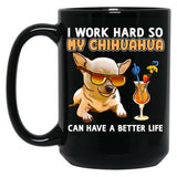 Funny Chihuahua Shirt Chihuahua Lover Design I Work Hard So My Chihuahua Can Have A Better Life Black Coffee Mug, Gift Coffee Mug