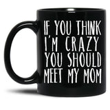 Funny Crazy Family Mom Sarcastic T-Shirt Black Coffee Mug, Gift Coffee Mug
