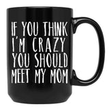 Funny Crazy Family Mom Sarcastic T-Shirt Black Coffee Mug, Gift Coffee Mug - Black