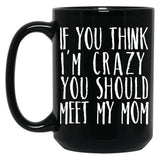 Funny Crazy Family Mom Sarcastic T-Shirt Black Coffee Mug, Gift Coffee Mug