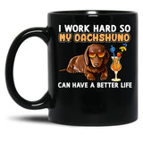 Funny Dachshund Shirt Dachshund Lover Design I Work Hard So My Dachshund Can Have A Better Life Black Coffee Mug, Gift Coffee Mug
