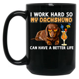 Funny Dachshund Shirt Dachshund Lover Design I Work Hard So My Dachshund Can Have A Better Life Black Coffee Mug, Gift Coffee Mug