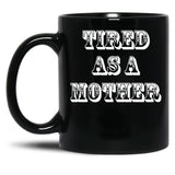 Funny Design For Mom Tired As A Mother Black Coffee Mug, Gift Coffee Mug