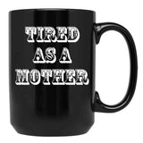 Funny Design For Mom Tired As A Mother Black Coffee Mug, Gift Coffee Mug - Black