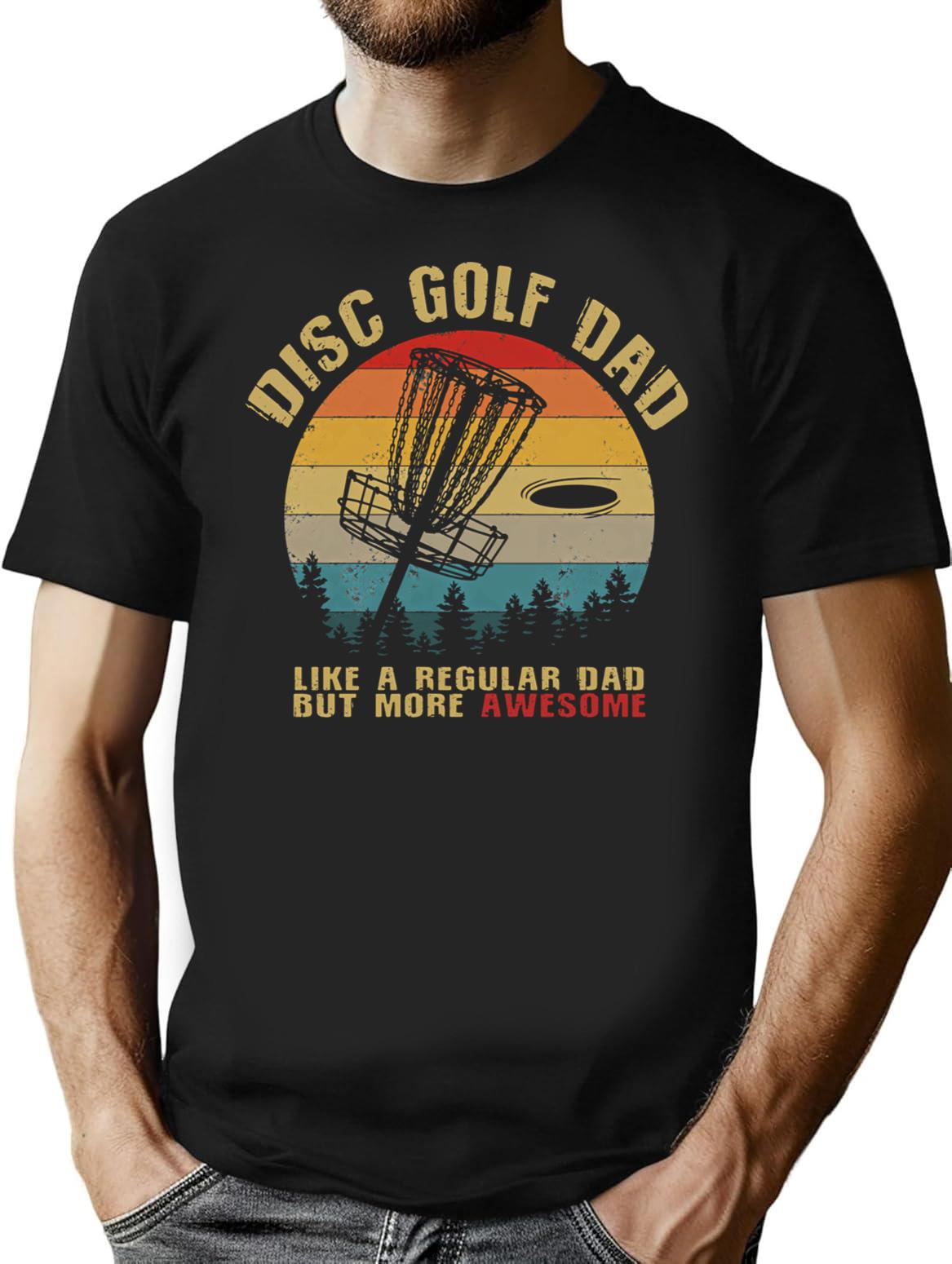 Funny Disc Golf Dad T-Shirt - Sarcastic Humor Graphic Tee - Black