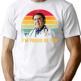 Funny Dr Now I'm Proud Of You T-Shirt - White