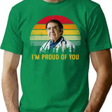 Funny Dr Now I'm Proud Of You T-Shirt - Green