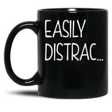 Funny Easily Distrac... Sarcastic Idea Black Coffee Mug, Gift Coffee Mug