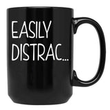 Funny Easily Distrac... Sarcastic Idea Black Coffee Mug, Gift Coffee Mug - Black