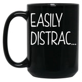 Funny Easily Distrac... Sarcastic Idea Black Coffee Mug, Gift Coffee Mug