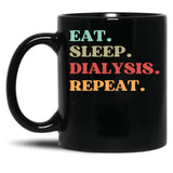 Funny Eat Sleep Dialysis Repeat Quote - Best Gift For Dialysis Nurse Mom Black Coffee Mug, Gift Coffee Mug