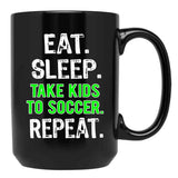 Funny Eat Sleep Take Kids To Soccer Mom Dad Gift Black Coffee Mug, Gift Coffee Mug - Black