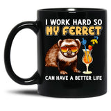 Funny Ferret Shirt Ferret Lover Design I Work Hard So My Ferret Can Have A Better Life Black Coffee Mug, Gift Coffee Mug