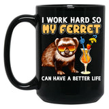Funny Ferret Shirt Ferret Lover Design I Work Hard So My Ferret Can Have A Better Life Black Coffee Mug, Gift Coffee Mug