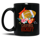 Funny Football Moms Women Classy Until Kickoff Black Coffee Mug, Gift Coffee Mug