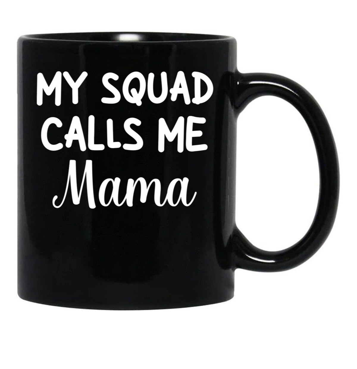 Funny Gift For Mom Birthday My Squad Calls Me Mama Best Mom Black Coffee Mug, Gift Coffee Mug - Black
