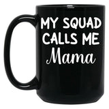 Funny Gift For Mom Birthday My Squad Calls Me Mama Best Mom Black Coffee Mug, Gift Coffee Mug