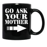 Funny Gift - Go Ask Your Mother Black Coffee Mug, Gift Coffee Mug - Black