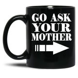 Funny Gift - Go Ask Your Mother Black Coffee Mug, Gift Coffee Mug