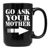 Funny Gift - Go Ask Your Mother Black Coffee Mug, Gift Coffee Mug - Black