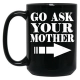 Funny Gift - Go Ask Your Mother Black Coffee Mug, Gift Coffee Mug