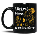 Funny Gift Having A Weird Moms Build Character Black Coffee Mug, Gift Coffee Mug