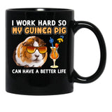 Funny Guinea Pig Shirt Guinea Pig Lover Design I Work Hard So My Guinea Pig Can Have A Better Life Black Coffee Mug, Gift Coffee Mug - Black