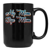 Funny Hi Mom Bye Mom - A Funny Quote Gift For Mom Son Kid Black Coffee Mug, Gift Coffee Mug - Black