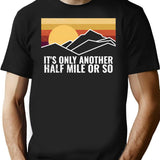 Funny Hiking Design - It's Only Another Half Mile Or So T-Shirt - Black