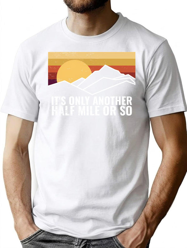 Funny Hiking Design - It's Only Another Half Mile Or So T-Shirt - White