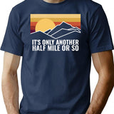 Funny Hiking Design - It's Only Another Half Mile Or So T-Shirt - Navy