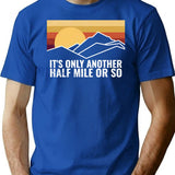 Funny Hiking Design - It's Only Another Half Mile Or So T-Shirt - Blue