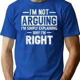 Funny Humor Saying- I'm Not Arguing I'm Just Explaining Why I'm Right T-Shirt - Blue