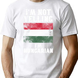 Funny Hungarian Gift I'm Not Yelling I'm Hungarian - Retro Hungary Flag - Hungary Pride T-Shirt - White