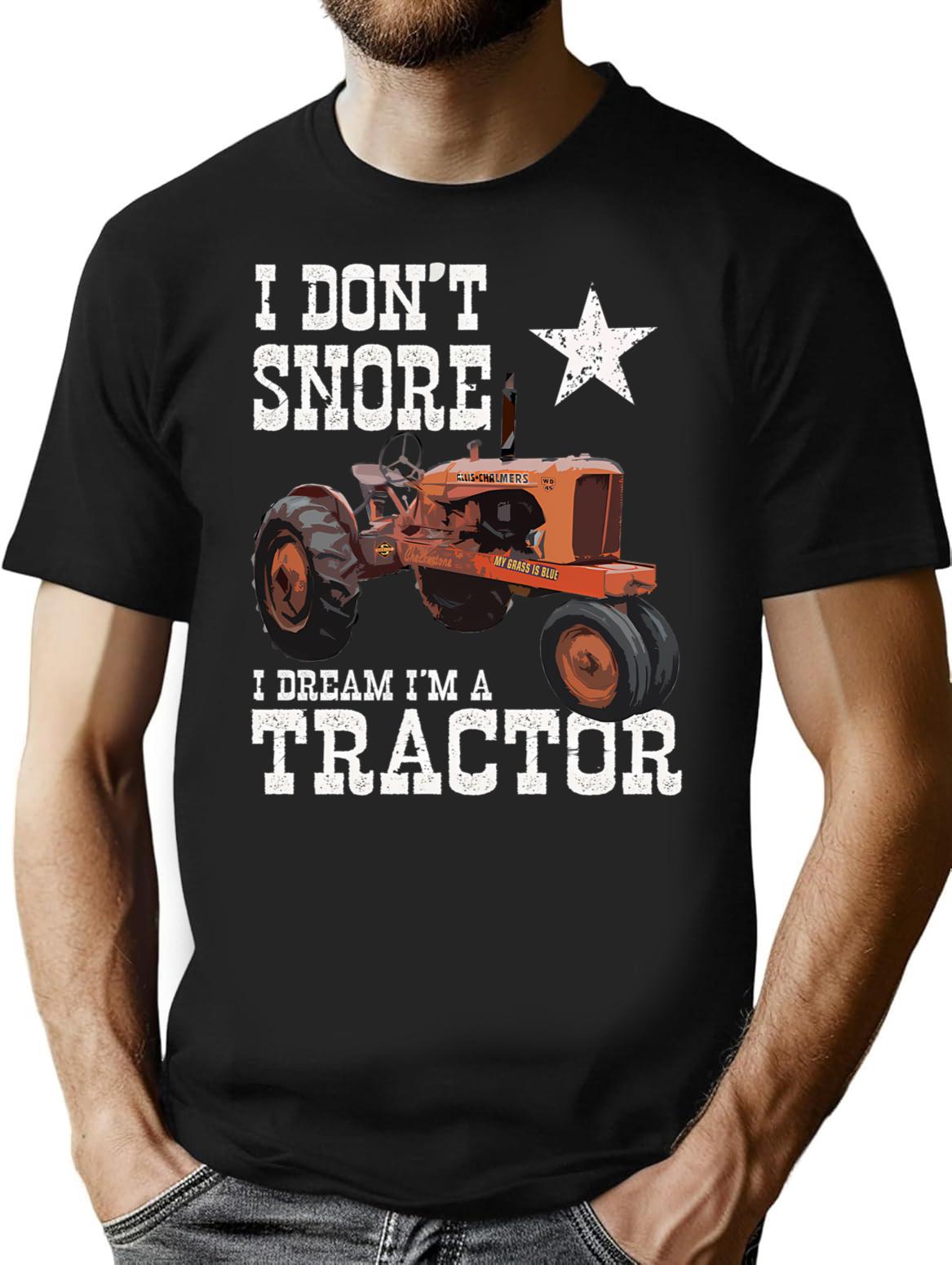 Funny I Don't Snore I Dream I'm A Tractor Farm Life T-Shirt - Black